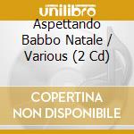 Aspettando Babbo Natale / Various (2 Cd) cd
