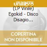(LP Vinile) Egokid - Disco Disagio (Lp+Cd)