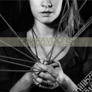 Chiara Vidonis - Tutto Il Resto Non So Dove cd musicale di Chiara Vidonis