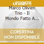 Marco Olivieri Trio - Il Mondo Fatto A Scale cd musicale di Marco Olivieri Trio