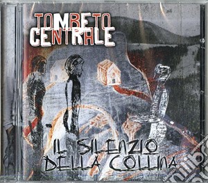 Tombeto Centrale - Il Silenzio Della Collina cd musicale di Centrale Tombeto