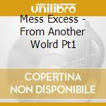 Mess Excess - From Another Wolrd Pt1 cd musicale di Excess Mess