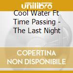 Cool Water Ft Time Passing - The Last Night cd musicale di COOL WATER feat. TIM