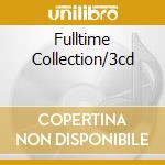 Fulltime Collection/3cd cd musicale di ARTISTI VARI