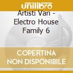 Artisti Vari - Electro House Family 6 cd