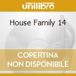 House Family 14 cd musicale di ARTISTI VARI