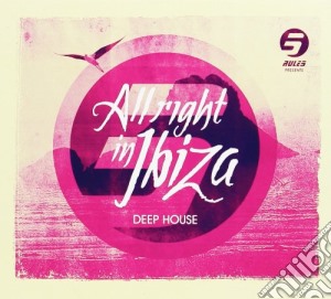 All Right In Ibiza - Deep House cd musicale di Artisti Vari