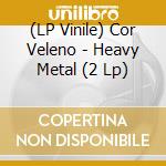 (LP Vinile) Cor Veleno - Heavy Metal (2 Lp)