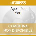Ago - For You cd