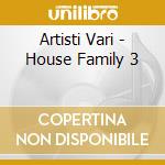 Artisti Vari - House Family 3 cd
