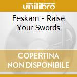 Feskarn - Raise Your Swords cd