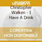 Christopher Walken - I Have A Drink cd