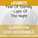 Fear Of Eternity - Light Of The Night cd musicale di Fear of eternity