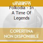 Folkodia - In A Time Of Legends cd