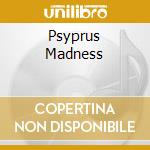 Psyprus Madness cd
