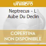 Neptrecus - L Aube Du Declin cd