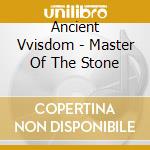 Ancient Vvisdom - Master Of The Stone cd