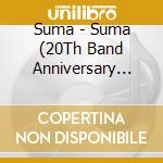 Suma - Suma (20Th Band Anniversary Edition) cd