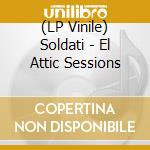 (LP Vinile) Soldati - El Attic Sessions vinile