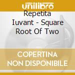 Repetita Iuvant - Square Root Of Two cd