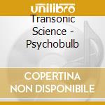 Transonic Science - Psychobulb cd