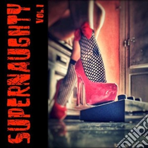 Supernaughty - Vol.1 cd musicale di Supernaughty