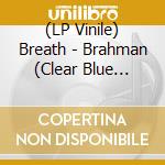 (LP Vinile) Breath - Brahman (Clear Blue Marble Vinyl) vinile