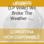 (LP Vinile) We Broke The Weather - Restart Game vinile