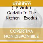 (LP Vinile) Godzilla In The Kitchen - Exodus lp vinile