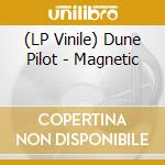 (LP Vinile) Dune Pilot - Magnetic vinile