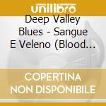 Deep Valley Blues - Sangue E Veleno (Blood And Poison) cd