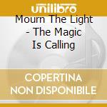 Mourn The Light - The Magic Is Calling cd