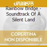 Rainbow Bridge - Soundtrack Of A Silent Land cd