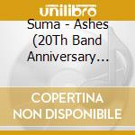 Suma - Ashes (20Th Band Anniversary Edition) cd