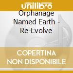 Orphanage Named Earth - Re-Evolve cd musicale di Orphanage Named Earth