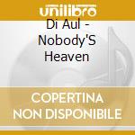 Di Aul - Nobody'S Heaven cd musicale di Di Aul