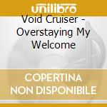 Void Cruiser - Overstaying My Welcome