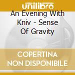 An Evening With Kniv - Sense Of Gravity cd musicale