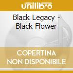 Black Legacy - Black Flower cd musicale