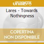 Lares - Towards Nothingness cd