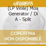 (LP Vinile) Mos Generator / Di A - Split vinile