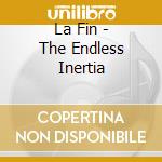 La Fin - The Endless Inertia cd