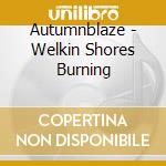Autumnblaze - Welkin Shores Burning cd musicale