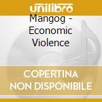 Mangog - Economic Violence cd musicale