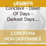 Conclave - Dawn Of Days - Darkest Days Edition cd