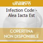 Infection Code - Alea Iacta Est cd musicale