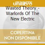Wasted Theory - Warlords Of The New Electric cd