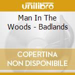Man In The Woods - Badlands cd