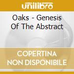 Oaks - Genesis Of The Abstract cd
