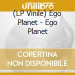 (LP Vinile) Ego Planet - Ego Planet vinile